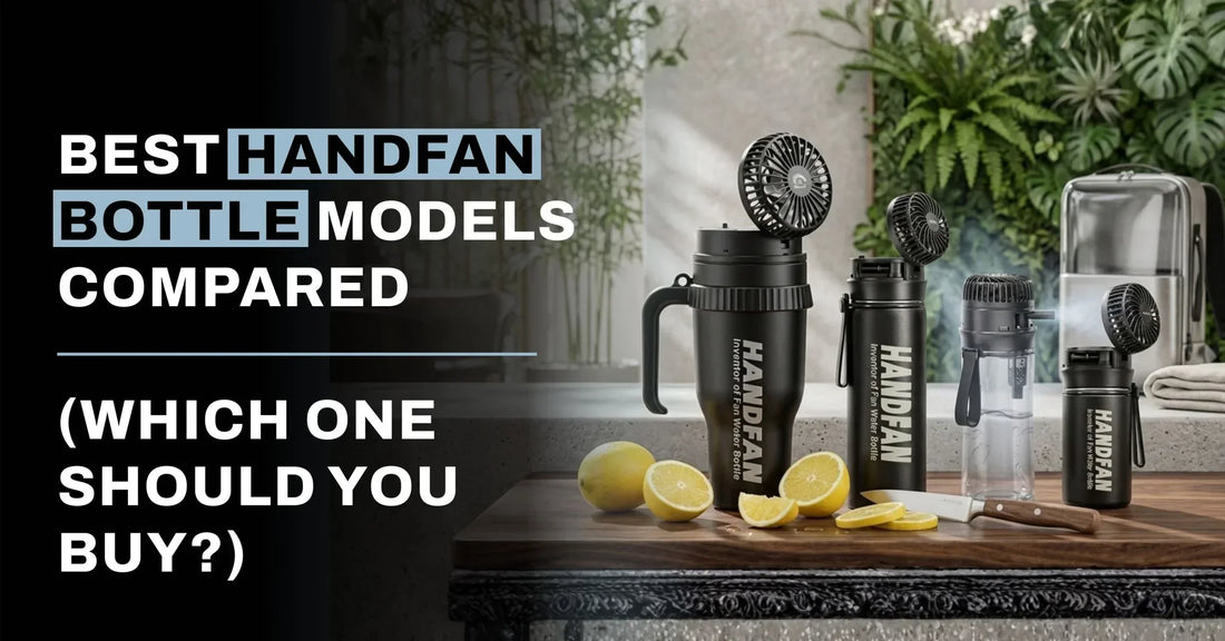 Best HandFan Bottle Models Compared — Which Fan Water Bottle Should You Buy?
