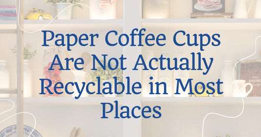Paper Coffee Cups Are Not Actually Recyclable in Most Places